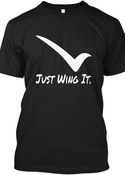 just winging it shirt