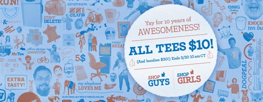 Ten Years of Threadless Awesomeness! All tshirts $10 !!