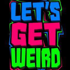 Lets Get Weird