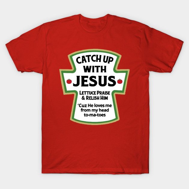 Catch up with Jesus T-Shirt - TeeHunter.com