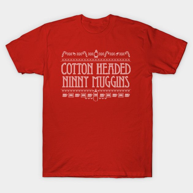 Cotton Headed Ninny Muggins -- Buddy the Elf Shirt