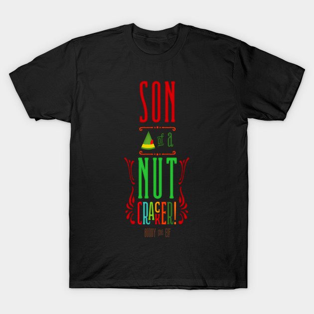 Son of a Nutcracker -- Buddy the Elf Shirt