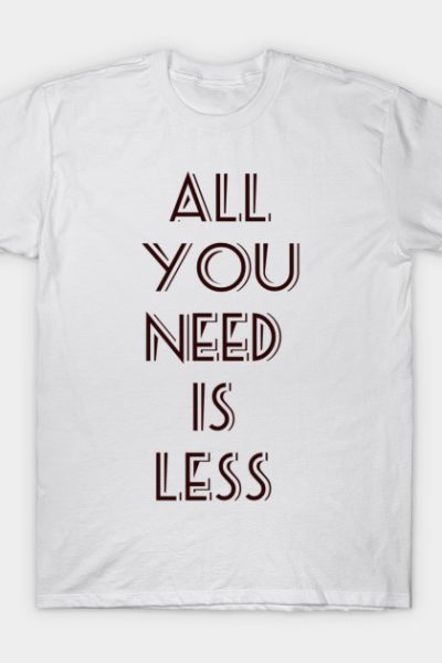 all you need is less t shirt