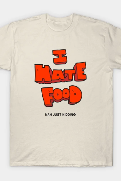 I hate food just kidding funny red letters typography design T-Shirt