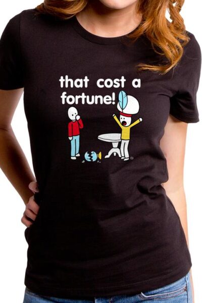 COST A FORTUNE WOMEN’S T-SHIRT