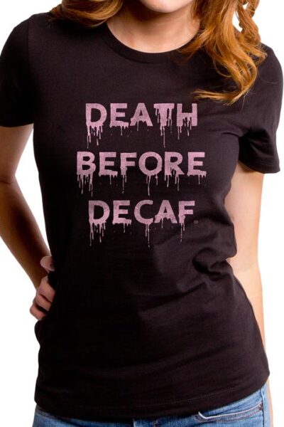 DEATH BEFORE DECAF WOMEN’S T-SHIRT