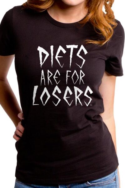 DIETS ARE FOR LOSERS WOMEN’S T-SHIRT