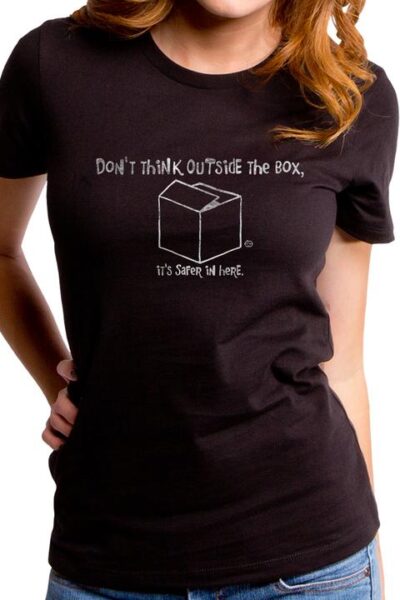 DON’T THINK OUTSIDE THE BOX WOMEN’S T-SHIRT