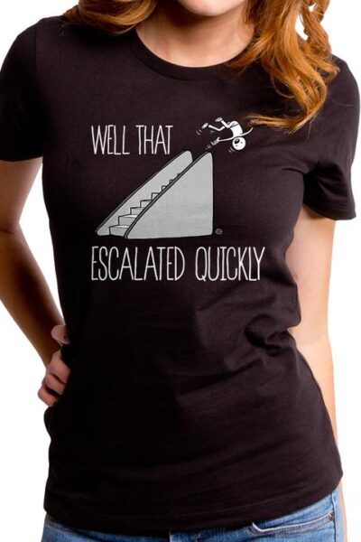 ESCALATED QUICKLY WOMEN’S T-SHIRT