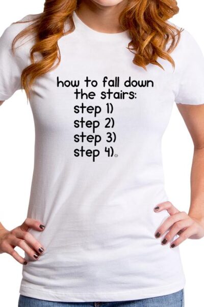 FALL DOWN THE STAIRS WOMEN’S T-SHIRT
