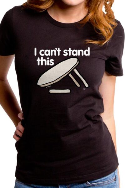I CAN’T STAND THIS WOMEN’S T-SHIRT