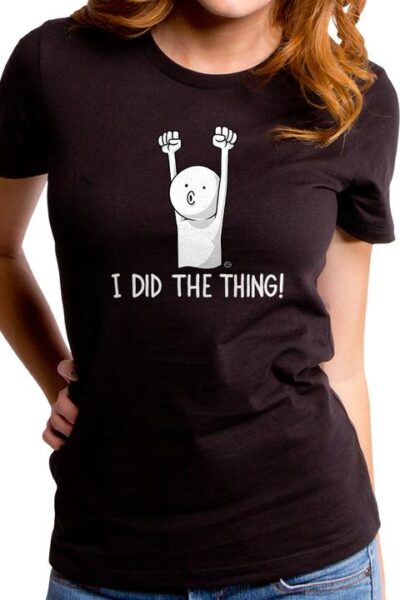 I DID THE THING WOMEN’S T-SHIRT
