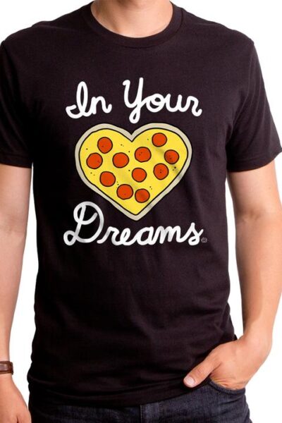IN YOUR PIZZA DREAMS MEN’S T-SHIRT