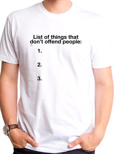 LIST OF THINGS THAT DON’T OFFEND MEN’S T-SHIRT