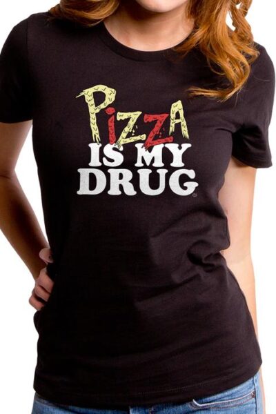 PIZZA IS MY DRUG WOMEN’S T-SHIRT
