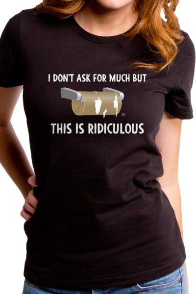 THIS IS RIDICULOUS WOMEN’S T-SHIRT
