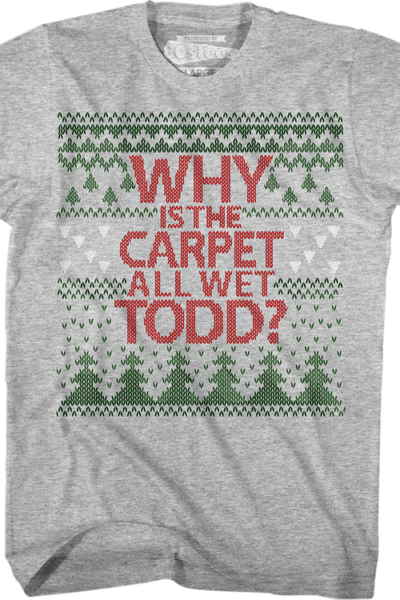 Why Is The Carpet All Wet Todd Christmas Vacation