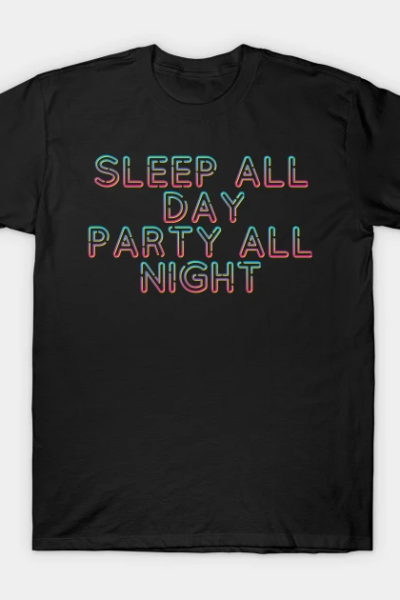 Sleep All Day Party All Night T-Shirt