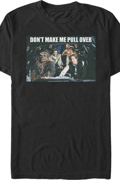 Don’t Make Me Pull Over Star Wars T-Shirt