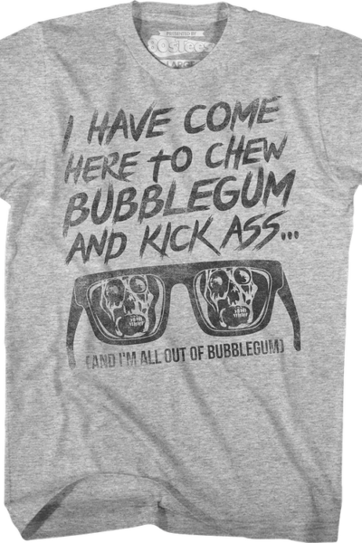 I Have Come Here To Chew Bubblegum And Kick Ass They Live T-Shirt