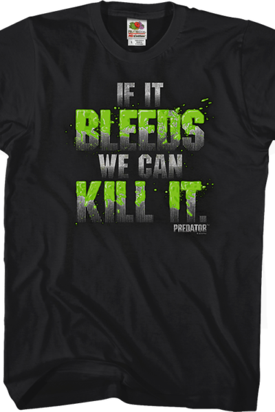 If It Bleeds We Can Kill It Shirt