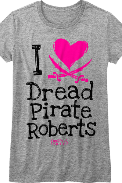 Ladies I Love Dread Pirate Roberts Princess Bride Shirt