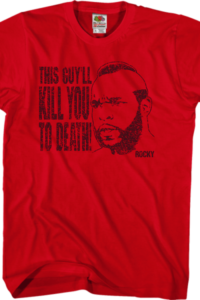 This Guy’ll Kill You To Death Rocky T-Shirt