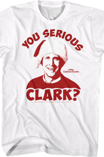 You Serious Clark National Lampoon’s Christmas Vacation T-Shirt