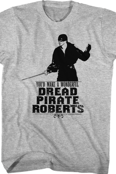You’d Make A Wonderful Dread Pirate Roberts Princess Bride T-Shirt