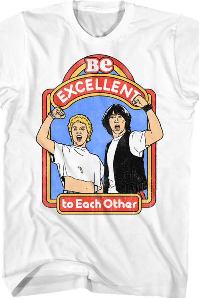 Be Excellent to Each Other Bill and Ted’s Excellent Adventure