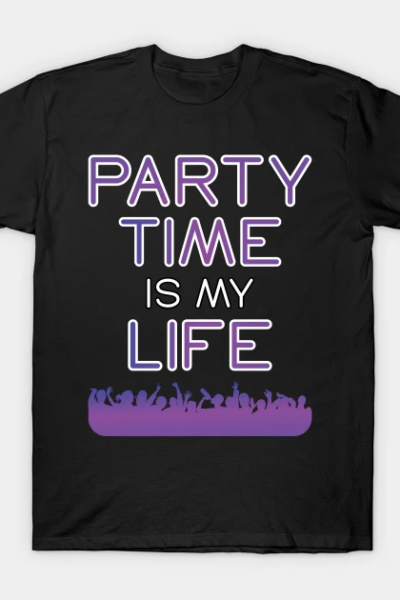Party Time Is My Life Partying Drinking T-Shirt