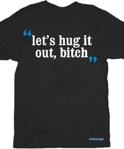 HBO Entourage Let’s Hug it Out Bitch T-shirt