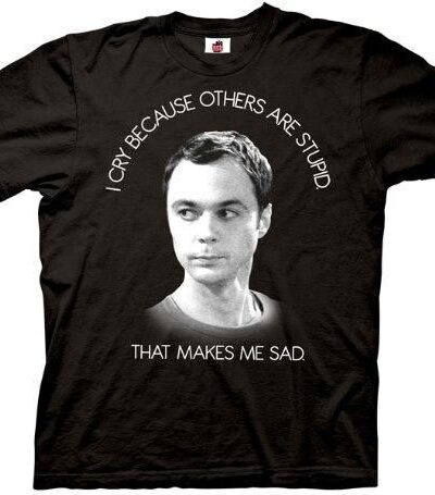 Sheldon I Cry Because Others Are Stupid T-shirt