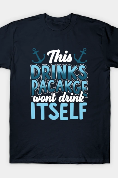 This Drink Package Won’t Drink Itself Cruise Ship Fun T-Shirt