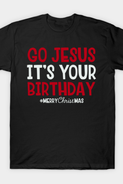Go Jesus, It’s Your Birthday