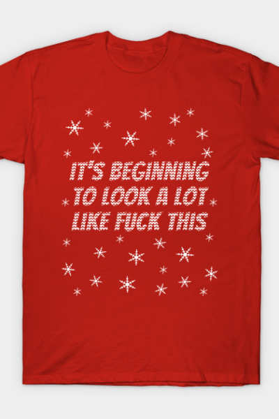 It’s Beginning To Look A Lot Like Fuck This T-Shirt