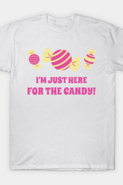 I’m Just Here For The Candy! T-Shirt