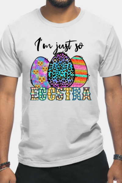 I’m just so eggstra T-Shirt