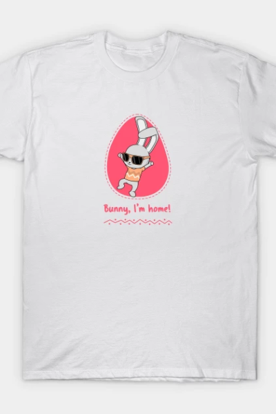 Bunny, I’m home T-Shirt