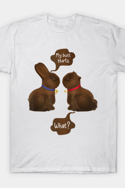 Happy Easter Chocolate Bunny My Butt Hurts What Girls T-Shirt