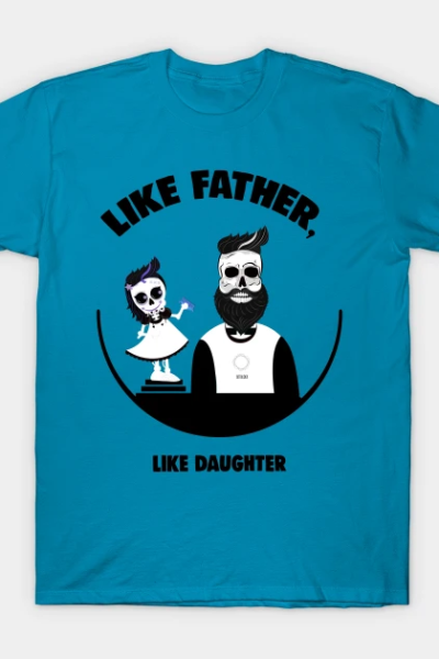 Like Father, Like Daughter T-Shirt