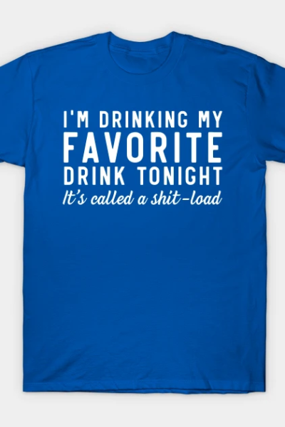 Drinking Shit Load T-Shirt