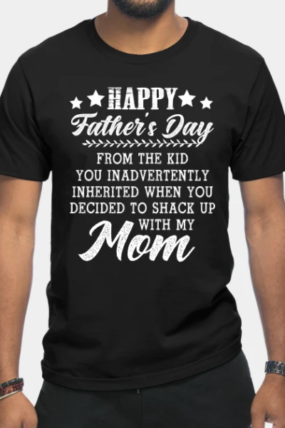 Happy Father’s Day T-Shirt From The Kid You Inadvertently T-Shirt