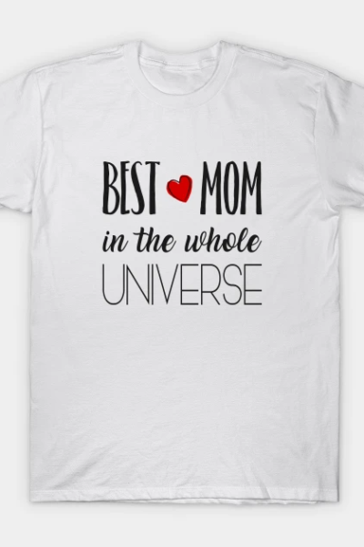 Best Mom in the whole Universe T-Shirt