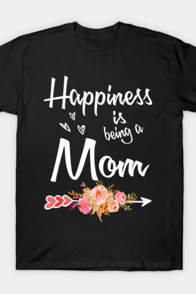 Happiness is being a Mom T-Shirt