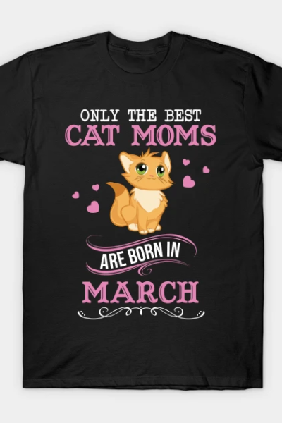 Only the best cat Moms are born in March T-Shirt