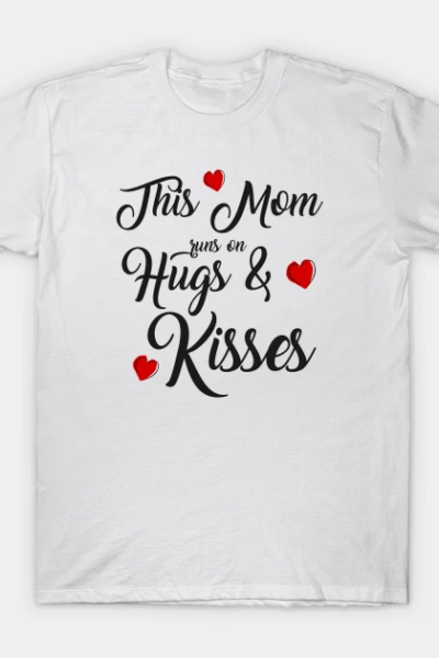 This Mom Runs on Hugs & Kisses – Mother’s Day Gift T-Shirt