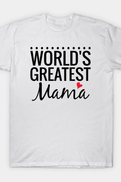 World’s Greatest Mama T-Shirt