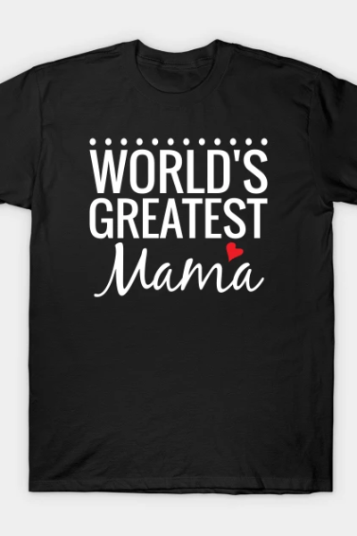 World’s Greatest Mama T-Shirt