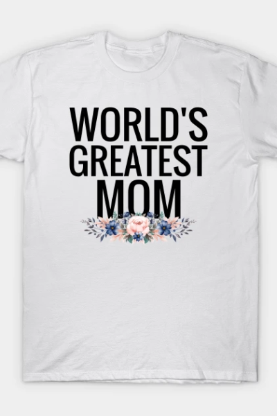 World’s Greatest Mom T-Shirt